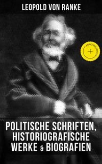 Produktbild: Leopold von Ranke: Politische Schriften, Historiografische Werke & Biografien