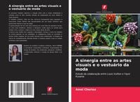 Produktbild: A sinergia entre as artes visuais e o vestu&aacute;rio da moda