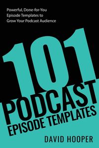 Produktbild: 101 Podcast Episode Templates - Powerful, Done-for-You Episode Templates to Grow Your Podcast Audience