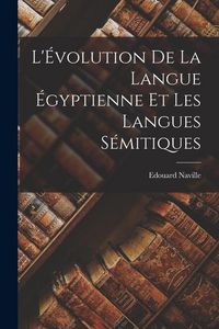 Produktbild: L'&Eacute;volution de la Langue &Eacute;gyptienne et les Langues S&eacute;mitiques