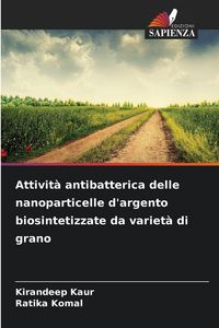 Produktbild: Attivit&agrave; antibatterica delle nanoparticelle d'argento biosintetizzate da variet&agrave; di grano