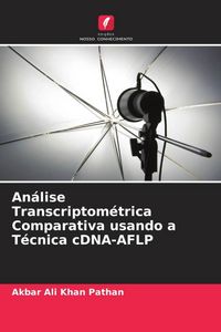 Produktbild: An&aacute;lise Transcriptom&eacute;trica Comparativa usando a T&eacute;cnica cDNA-AFLP