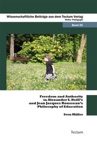 Produktbild: Freedom and Authority in Alexander S. Neill's and Jean Jacques Rousseau's Philosophy of Education