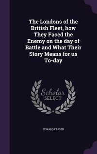 Produktbild: The Londons of the British Fleet, how They Faced the Enemy on the day of Battle and What Their Story Means for us To-day