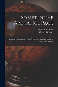 Produktbild: Adrift in the Arctic Ice Pack: From the History of the First U.S. Grinnell Expedition in Search of Sir John Franklin