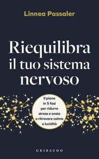 Produktbild: Riequilibra il tuo sistema nervoso. Il piano in 5 fasi per ridurre stress e ansia e ritrovare calma e lucidit&agrave;