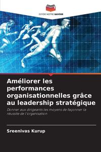 Produktbild: Am&eacute;liorer les performances organisationnelles gr&acirc;ce au leadership strat&eacute;gique