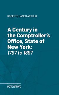 Produktbild: A Century in the Comptroller's Office, State of New York