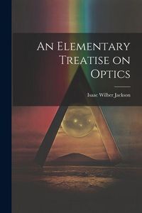 Produktbild: An Elementary Treatise on Optics