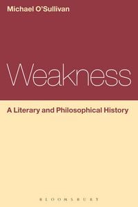 Produktbild: Weakness: A Literary and Philosophical History