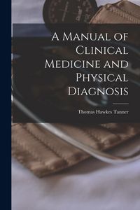 Produktbild: A Manual of Clinical Medicine and Physical Diagnosis
