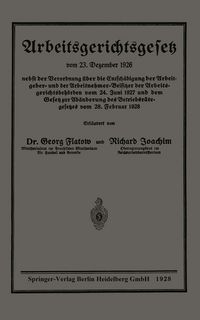 Produktbild: Arbeitsgerichtsgesetz vom 23. Dezember 1926, nebst der Verordnung &uuml;ber die Entsch&auml;digung der Arbeitgeber- und der Arbeitnehmer-Beisitzer der Arbeitsgerichtsbeh&ouml;rden vom 24. Juni 1927 und dem Gesetz zur Ab&auml;nderung des Betriebsr&auml;tegesetzes vom 28. Februar 1928
