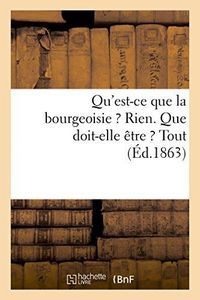 Produktbild: Qu'est-CE Que La Bourgeoisie ? Rien. Que Doit-Elle &Ecirc;tre ? Tout