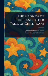 Produktbild: The Madness of Philip, and Other Tales of Childhood
