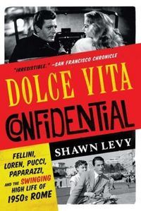 Produktbild: Dolce Vita Confidential: Fellini, Loren, Pucci, Paparazzi, and the Swinging High Life of 1950s Rome