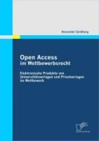 Produktbild: Open Access im Wettbewerbsrecht: Elektronische Produkte von Universit&auml;tsverlagen und Privatverlagen im Wettbewerb