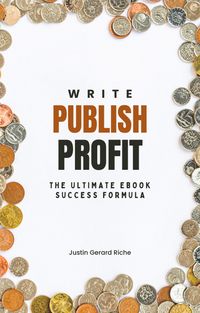 Produktbild: Write, Publish, Profit: The Ultimate eBook Success Formula