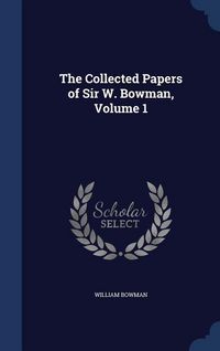 Produktbild: The Collected Papers of Sir W. Bowman, Volume 1
