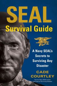 Bild vom Artikel SEAL Survival Guide: A Navy SEAL's Secrets to Surviving Any Disaster vom Autor Cade Courtley
