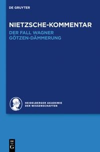 Produktbild: Historischer und kritischer Kommentar zu Friedrich Nietzsches Werken / Kommentar zu Nietzsches "Der Fall Wagner" und "Götzen-Dämmerung"