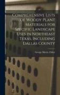 Produktbild: Comprehensive Lists of Woody Plant Materials for Specific Landscape Uses in Northeast Texas, Including Dallas County