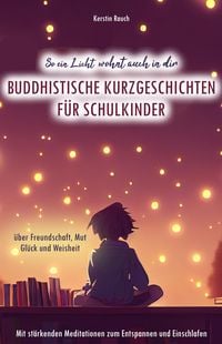 Produktbild: So ein Licht wohnt auch in dir: Buddhistische Kurzgeschichten f&uuml;r Schulkinder