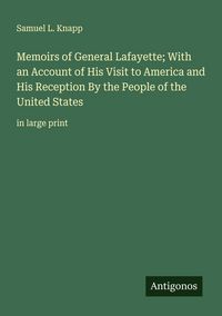 Produktbild: Memoirs of General Lafayette; With an Account of His Visit to America and His Reception By the People of the United States