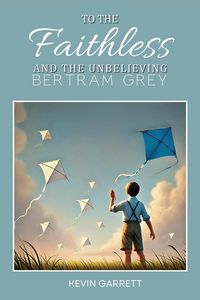 Produktbild: To The Faithless and The Unbelieving Bertram Grey