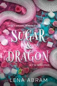 Produktbild: Sugar & Dragon. Sweet Steamy Romance Act II: Seduction