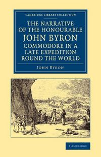 Produktbild: The Narrative of the Honourable John Byron, Commodore in a Late Expedition Round the World