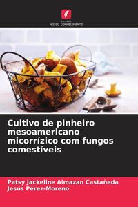 Produktbild: Cultivo de pinheiro mesoamericano micorr&iacute;zico com fungos comest&iacute;veis