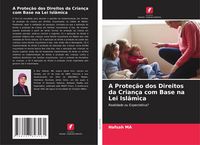Produktbild: A Prote&ccedil;&atilde;o dos Direitos da Crian&ccedil;a com Base na Lei Isl&acirc;mica