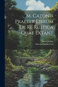 Produktbild: M. Catonis Praeter Librum De Re Rustica Quae Extant