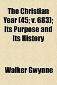 Produktbild: The Christian Year (45; V. 683); Its Purpose and Its History