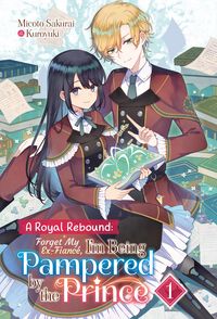 Produktbild: A Royal Rebound: Forget My Ex-Fianc&eacute;, I'm Being Pampered by the Prince! Volume 1