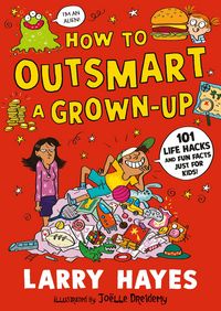 Produktbild: How to Outsmart a Grown-up: 101 Life Hacks and Fun Facts Just for Kids