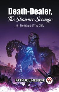 Produktbild: Death-Dealer, The Shawnee Scourge Or, The Wizard Of The Cliffs