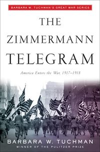 Bild vom Artikel The Zimmermann Telegram: America Enters the War, 1917-1918; Barbara W. Tuchman's Great War Series vom Autor Barbara W. Tuchman