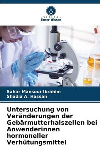 Produktbild: Untersuchung von Ver&auml;nderungen der Geb&auml;rmutterhalszellen bei Anwenderinnen hormoneller Verh&uuml;tungsmittel