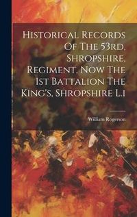 Produktbild: Historical Records Of The 53rd, Shropshire, Regiment, Now The 1st Battalion The King's, Shropshire L.i