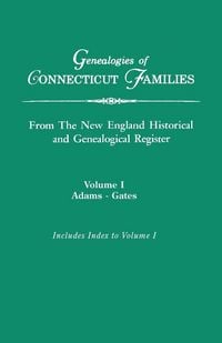 Produktbild: Genealogies of Connecticut Families, from the New England Historical and Genealogical Register. in Three Volumes. Volume I