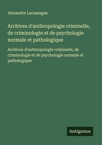 Produktbild: Archives d'anthropologie criminelle, de criminologie et de psychologie normale et pathologique