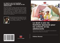Produktbild: Le droit &agrave; une vie familiale &eacute;panouie pour les enfants et les adolescents