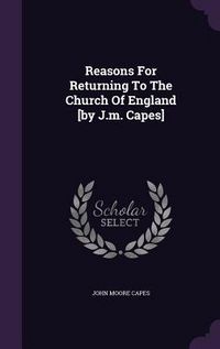 Produktbild: Reasons for Returning to the Church of England [By J.M. Capes]