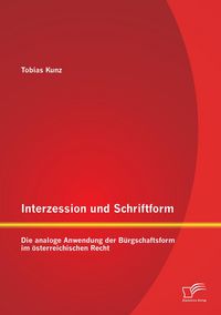 Produktbild: Interzession und Schriftform: Die analoge Anwendung der B&uuml;rgschaftsform im &ouml;sterreichischen Recht