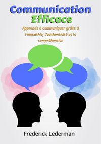 Produktbild: Communication Efficace : Apprends &agrave; communiquer gr&acirc;ce &agrave; l'empathie, l'authenticit&eacute; et la compr&eacute;hension