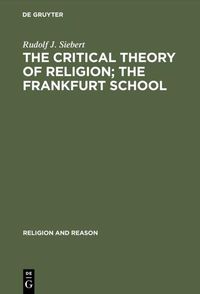 Bild vom Artikel The Critical Theory of Religion. The Frankfurt School vom Autor Rudolf J. Siebert