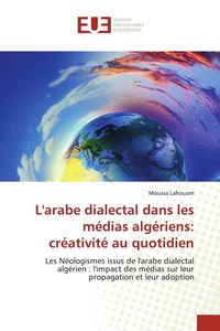 Produktbild: L'arabe dialectal dans les m&eacute;dias alg&eacute;riens: cr&eacute;ativit&eacute; au quotidien