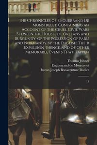 Produktbild: The Chronicles of Enguerrand de Monstrelet; Containing an Account of the Cruel Civil Wars Between the Houses of Orleans and Burgundy; of the Possessio