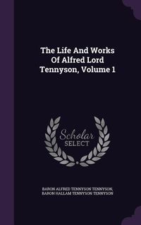 Produktbild: The Life And Works Of Alfred Lord Tennyson, Volume 1